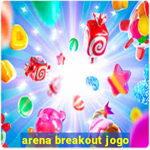 arena breakout jogo